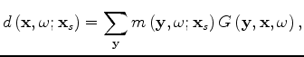 $\displaystyle d \left( \mathbf x, \omega; \mathbf x_s \right) = \sum_{\mathbf y...
... y, \omega; \mathbf x_s \right) G \left( \mathbf y, \mathbf x, \omega \right) ,$