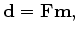 $\displaystyle \mathbf d = \mathbf {Fm},$