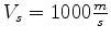 $ V_s = 1000 \frac{m}{s}$