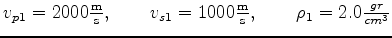 $ v_{p1} = 2000 \frac{\text m}{\text s}, \quad \quad v_{s1} = 1000 \frac{\text m}{\text s}, \quad \quad \rho_1 = 2.0 \frac{gr}{cm^3}$