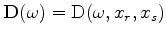 $ \mathbf{D}(\omega)=\mathrm{D}(\omega,x_r,x_s)$