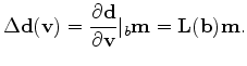 $\displaystyle \Delta \mathbf d(\mathbf v) = \frac{\partial \mathbf d}{\partial \mathbf v}\vert_{b} \mathbf m = \mathbf L(\mathbf b) \mathbf m.$