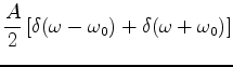 $\displaystyle \frac{A}{2}\left[ \delta(\omega-\omega_0)+\delta(\omega+\omega_0) \right]$