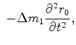 $\displaystyle \
-\Delta{m_1}\frac{\partial^2 {r_0}}{\partial t^2},$