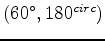 $ (60^{\circ},180^{circ})$