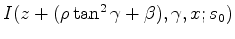 $ I(z+(\rho \tan^2{\gamma} + \beta),\gamma,x;s_0)$