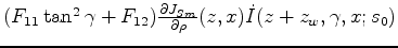 $ (F_{11}\tan^2{\gamma}+F_{12}) \frac{\partial{J_{Sm}}}{\partial{\rho}}(z,x) \dot{I}(z+z_w,\gamma,x;s_0) $