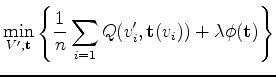 $\displaystyle \min_{V',\mathbf{t}} \left\{ \frac{1}{n}\sum_{i=1}Q(v'_i,\mathbf{t}(v_i)) + \lambda \phi(\mathbf{t}) \right\}$