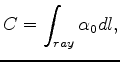 $\displaystyle C = \int_{ray} {\alpha _0 dl},$