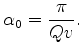 $\displaystyle \alpha _0 = \frac{\pi }{{Qv}}.$