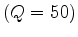 $ (Q=50)$