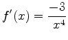 $\displaystyle f'(x) = \frac{-3}{\,\,x^4}$