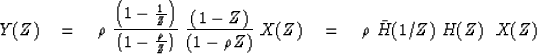 \begin{displaymath}
Y(Z) \eq
\rho \
{\left(1-{1\over Z}\right) \over \left(1-{\r...
...-{\rho Z}\right)} \
X(Z)
\eq
\rho \
\bar H(1/Z) \ H(Z) \ \ X(Z)\end{displaymath}