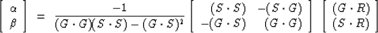 \begin{displaymath}
\left[ 
\begin{array}
{c}
 \alpha \\  
 \beta \end{array} \r...
 ...begin{array}
{c}
 (G\cdot R) \\  (S\cdot R) \end{array} \right]\end{displaymath}