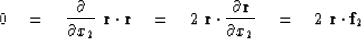 \begin{displaymath}
0 \quad = \quad {\partial\over \partial x_2}\ \bold r \cdot ...
...r\over \partial x_2}
\quad = \quad 2\; \bold r \cdot \bold f_2\end{displaymath}