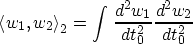 \begin{displaymath}
\left<w_1,w_2\right\gt _2 = \int\,\frac{d^2 w_1}{dt_0^2}\frac{d^2w_2}{dt_0^2}\end{displaymath}