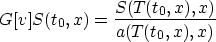 \begin{displaymath}
G[v]S(t_0,x)=\frac{S(T(t_0,x),x)}{a(T(t_0,x),x)}\end{displaymath}