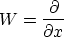 \begin{displaymath}
W= \frac{\partial}{\partial x}\end{displaymath}