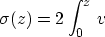 \begin{displaymath}
\sigma(z)=2\int_0^z \, v\end{displaymath}