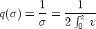 \begin{displaymath}
q(\sigma)=\frac{1}{\sigma}=\frac{1}{2\int_0^z \,v}\end{displaymath}