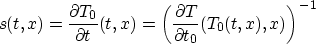 \begin{displaymath}
s(t,x)=
\frac{\partial T_0}{\partial t}(t,x)=\left(\frac{\partial T}{\partial t_0}
(T_0(t,x),x)\right)^{-1}\end{displaymath}