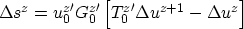\begin{displaymath}
\Delta s^{z} = {u_0^{z}}' {G_0^{z}}' 
\left[ {T_0^{z}}' \Delta u^{z+1}-\Delta u^{z} \right]\end{displaymath}