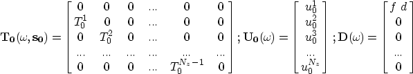 \begin{eqnarray}
\bf {T_0}{(\omega_{\!},s_0)}=\left[ \matrix {
{0} & 0 & 0 &...&...
 ...eft[ \matrix{
f~d \cr 0 \cr 0 \cr...\cr 0 \cr
} \right]
\nonumber \end{eqnarray}