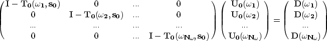 \begin{eqnarray}
\left( \matrix {
{\bf {I}-\bf {T_0}{(\omega_{1},s_0)}} & 0 &......
 ......\cr \bf {D}{(\omega_{N_{\omega_{\!}}})} \cr
} \right)\nonumber \end{eqnarray}
