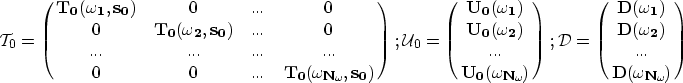 \begin{eqnarray}
\mathcal T_0=\left( \matrix {
{\bf {T_0}{(\omega_{1},s_0)} } & ...
 .....\cr \bf {D}{(\omega_{N_{\omega_{\!}}})} \cr
} \right)
\nonumber \end{eqnarray}