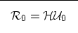 \begin{displaymath}

\fbox {$
\mathcal R_0= \mathcal H\mathcal U_0
$}
 \end{displaymath}