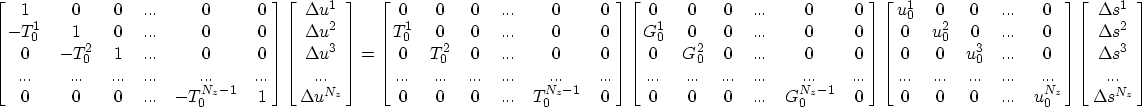 \begin{eqnarray}
\left[ \matrix {
{1} & 0 & 0 &...& 0 & 0 \cr
{-T_0^{1}} & {1} &...
 ...2}\cr \Delta s^{3}\cr...\cr \Delta s^{N_z} \cr
} \right]\nonumber \end{eqnarray}