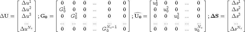 \begin{eqnarray}
\Delta \bf{U}=\left[ \matrix{
\Delta u^{1}\cr \Delta u^{2}\cr \...
 ...}\cr \Delta s^{3}\cr...\cr \Delta s^{N_z} \cr
} \right]
\nonumber \end{eqnarray}