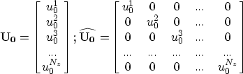 \begin{eqnarray}
\bf{U_0}= \left[ \matrix{
u_0^{1}\cr u_0^{2}\cr u_0^{3}\cr...\c...
 .....& ... \cr
 0 & 0 & 0 &...& {u_0^{N_z} } \cr
} \right]
\nonumber \end{eqnarray}