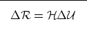 \begin{displaymath}

\fbox {$
\Delta \mathcal R= \mathcal H\Delta \mathcal U
$}
 \end{displaymath}