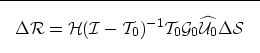\begin{displaymath}

\fbox {$
\Delta \mathcal R= \mathcal H(\mathcal I-\mathcal ...
 ...al T_0\mathcal G_0\widehat{\mathcal U_0}\Delta \mathcal \S
$}
 \end{displaymath}