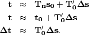 \begin{eqnarray}
\bf t&\approx&\bf T_{n} \bf s_{0} + \bf T_{0}' \bf \Delta s\ \n...
 ...\Delta s\nonumber \\ \bf \Delta t&\approx&\bf T_{0}' \bf \Delta s.\end{eqnarray}