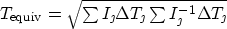 \begin{displaymath}
T_{\rm equiv} = \sqrt{\textstyle \sum I_{\jmath} \Delta T_{\jmath}\textstyle \sum
I^{-1}_{\jmath} \Delta T_{\jmath}}\end{displaymath}