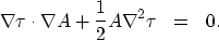 \begin{eqnarray}
\nabla \tau \cdot \nabla A + \frac{1}{2} A \nabla^{2}\tau &=& 0.\end{eqnarray}
