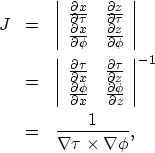 \begin{eqnarray}
J&=& \left \vert \begin{array}
{cc}
 \frac{\partial x}{\partial...
 ...mber \\  
 &=& \frac{1}{\nabla \tau \times \nabla \phi}, \nonumber\end{eqnarray}