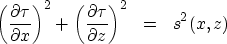 \begin{eqnarray}
\left(\frac{\partial \tau}{\partial x}\right)^{2}+\left(\frac{\partial \tau}{\partial z}\right)^{2} & = &s^{2}(x,z)\end{eqnarray}