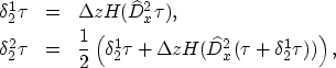 \begin{eqnarray}
\delta_{2}^{1}\tau &=&\Delta{z}H(\widehat{D}_{x}^{2}\tau),\nonu...
 ...+\Delta{z}H(\widehat{D}_{x}^{2}(\tau+\delta_{2}^{1}\tau))\right ),\end{eqnarray}