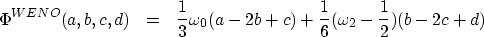 \begin{eqnarray}
\Phi^{WENO}(a,b,c,d) &=&\frac{1}{3}\omega_{0}(a-2b+c)+\frac{1}{6}(\omega_{2}-\frac{1}{2})(b-2c+d) \nonumber\end{eqnarray}