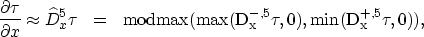 \begin{eqnarray}
\frac{\partial \tau}{\partial x}\approx \widehat{D}_{x}^{5}\tau...
 ...ax}(\max (D_{x}^{-,5}\tau,0),\min (D_{x}^{+,5}\tau,0)), \nonumber \end{eqnarray}