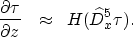 \begin{eqnarray}
\frac{\partial \tau}{\partial z}&\approx&H(\widehat{D}_{x}^{5}\tau).\nonumber \end{eqnarray}