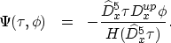 \begin{eqnarray}
\Psi (\tau,\phi)&=& -\frac{\widehat{D}_{x}^{5}\tau D_{x}^{up}\phi}{H(\widehat{D}_{x}^{5}\tau)}. \nonumber\end{eqnarray}