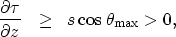 \begin{eqnarray}
\frac{\partial \tau}{\partial z} &\ge& s\cos \theta_{\max}\gt, \nonumber\end{eqnarray}