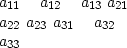 \begin{array}
{ccc}
 a_{11} & a_{12} & a_{13} \
 a_{21} & a_{22} & a_{23} \
 a_{31} & a_{32} & a_{33} \end{array}