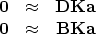\begin{displaymath}
\begin{array}
{ccc}
\bold 0 &\approx & \bold D \bold K \bold a \\ \bold 0 &\approx & \bold B \bold K \bold a\end{array}\end{displaymath}