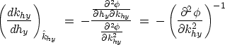 \begin{eqnarray}
\left( \frac{d k_{hy}}{d h_y} \right)_{\hat k_{hy}}
\; = \; - \...
 ...\; - \left( \frac{\partial^2 \phi}{\partial k_{hy}^2} \right)^{-1}\end{eqnarray}