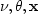 $\nu,\theta,{\bf x}$